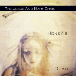 The Jesus And Mary Chain : Honey’s Dead (Deluxe Edition)